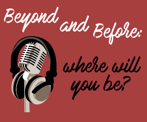 Beyond And Before: Where Will You Be?
