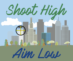 Shoot High, Aim Low