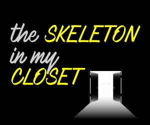 The Skeleton In My Closet