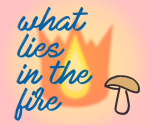 What Lies In The Fire