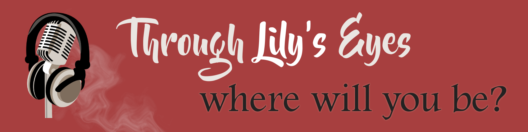 Through Lily's Eyes: Where Will You Be?